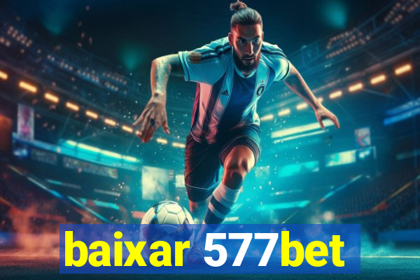 baixar 577bet