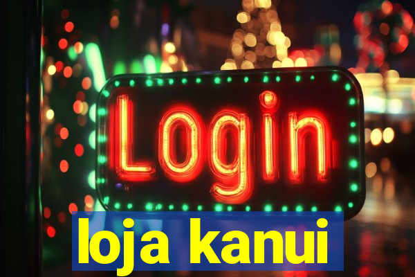 loja kanui