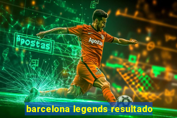 barcelona legends resultado