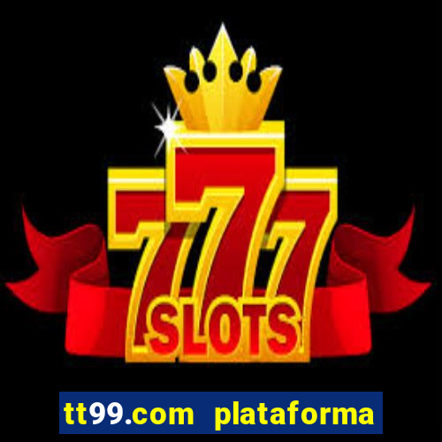 tt99.com plataforma de jogos