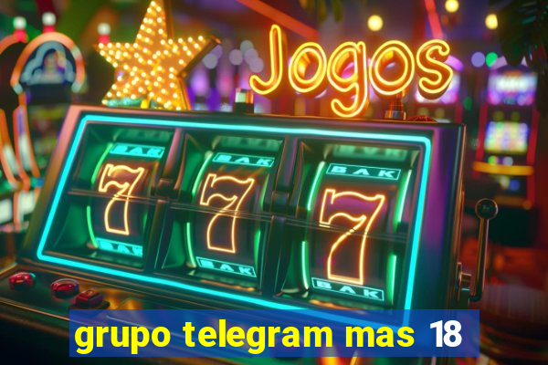 grupo telegram mas 18