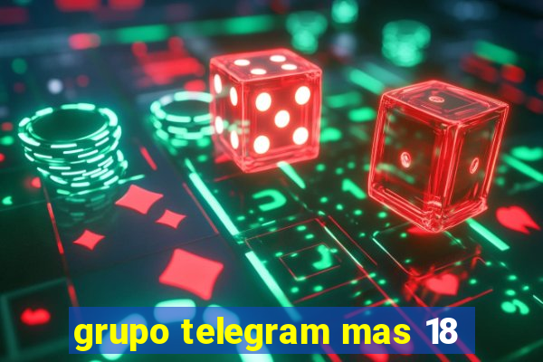 grupo telegram mas 18