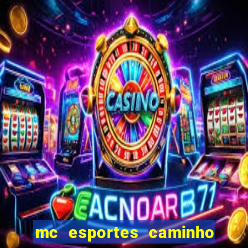 mc esportes caminho da sorte