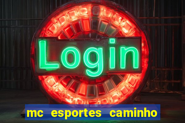 mc esportes caminho da sorte