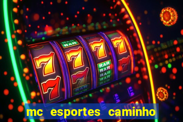 mc esportes caminho da sorte