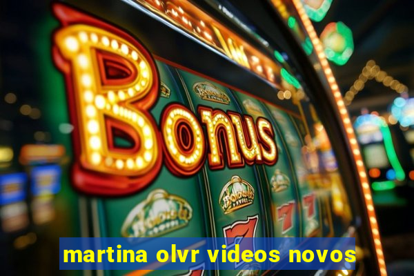 martina olvr videos novos