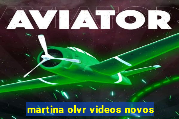 martina olvr videos novos