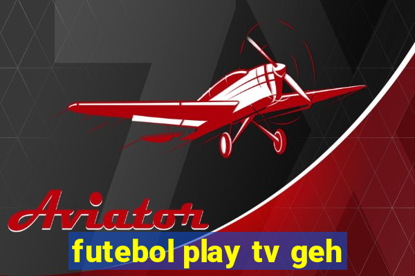 futebol play tv geh