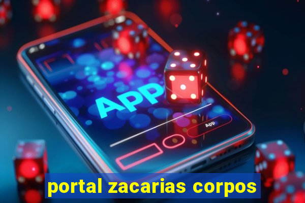 portal zacarias corpos