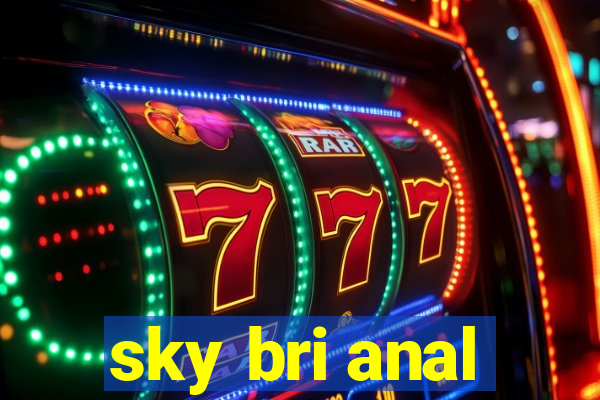 sky bri anal