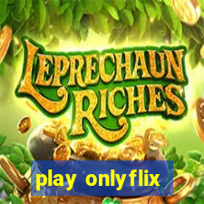 play onlyflix