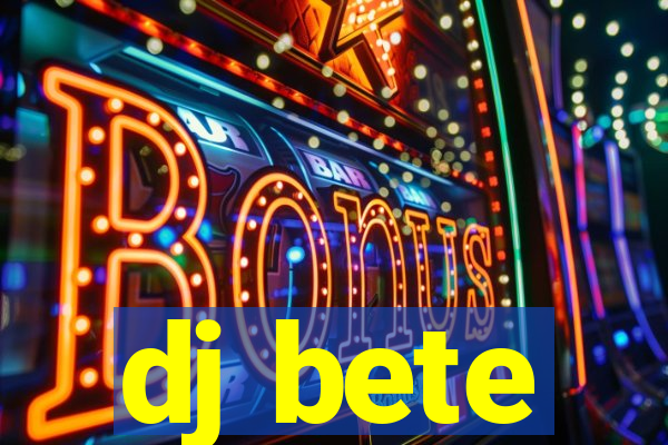 dj bete