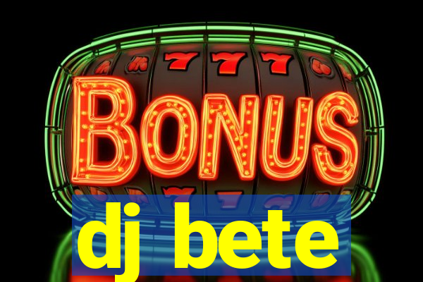 dj bete