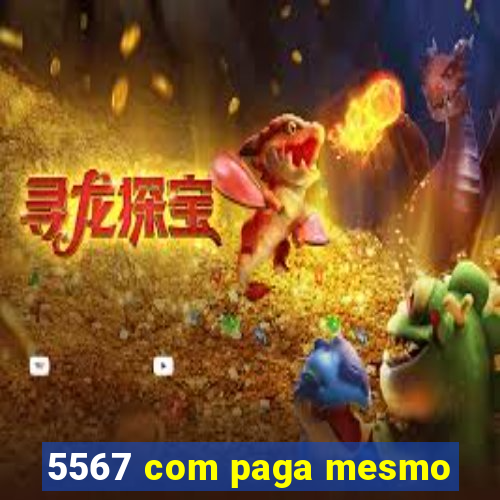 5567 com paga mesmo