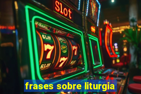 frases sobre liturgia