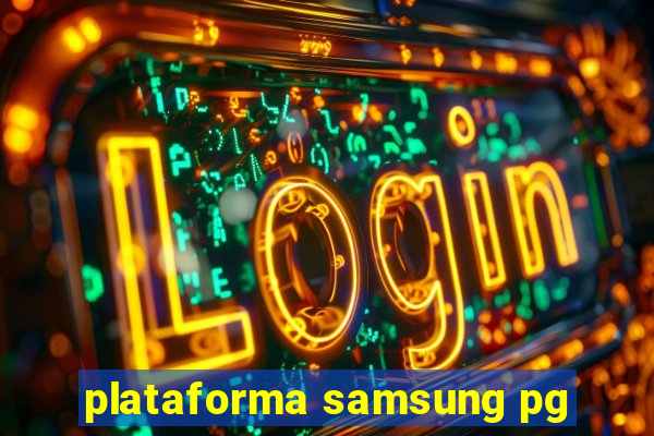 plataforma samsung pg