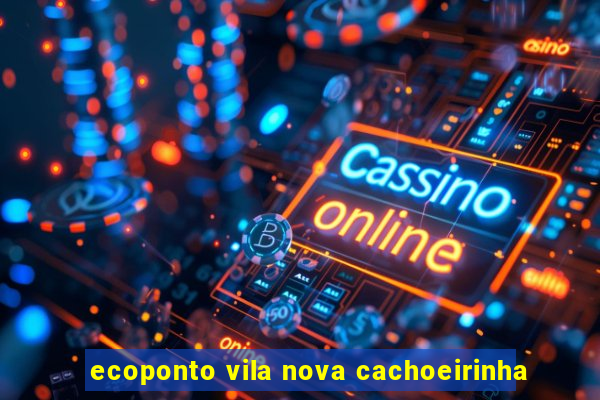 ecoponto vila nova cachoeirinha