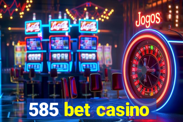 585 bet casino