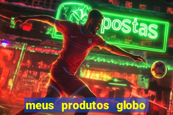 meus produtos globo com pagamento