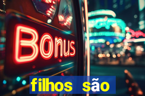 filhos são herança do senhor mensagem