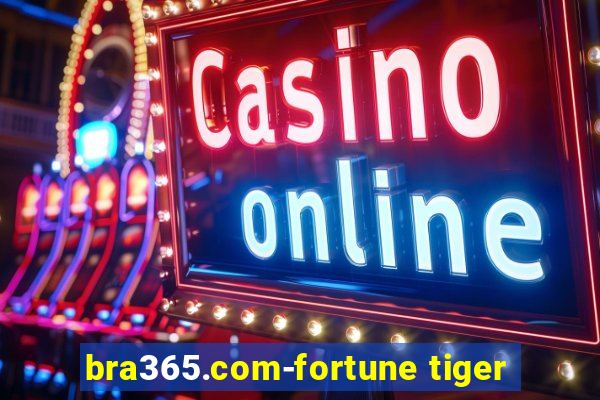 bra365.com-fortune tiger