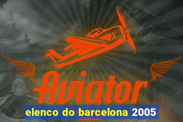 elenco do barcelona 2005