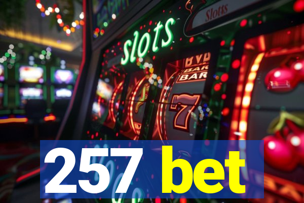 257 bet