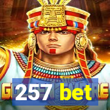 257 bet