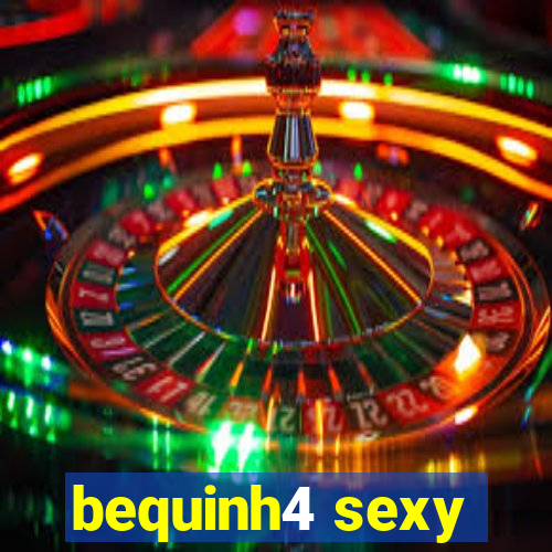 bequinh4 sexy