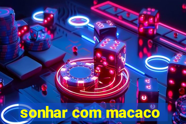 sonhar com macaco