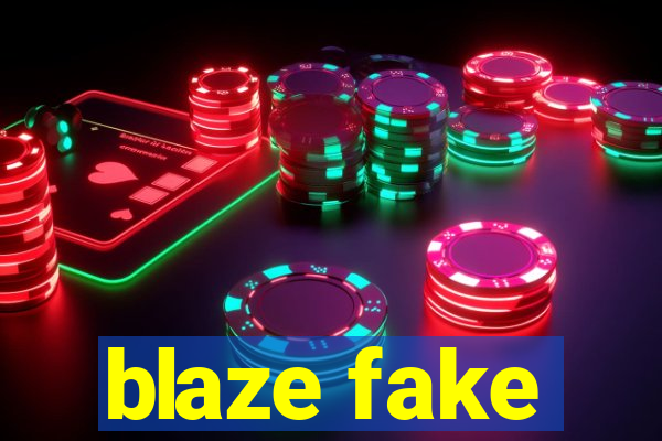 blaze fake