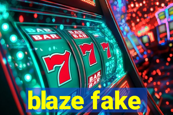 blaze fake