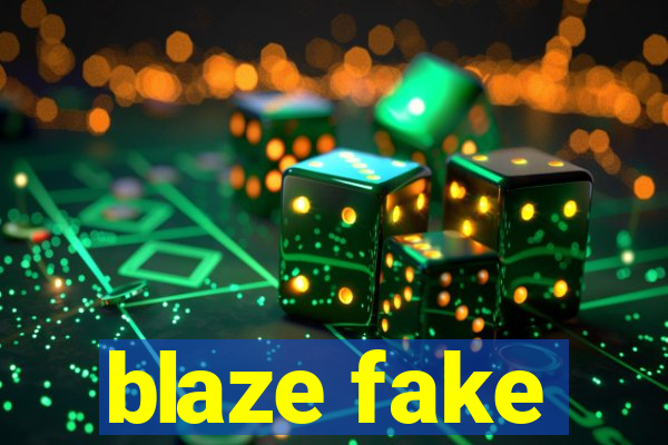 blaze fake