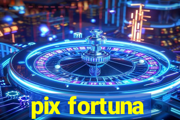 pix fortuna