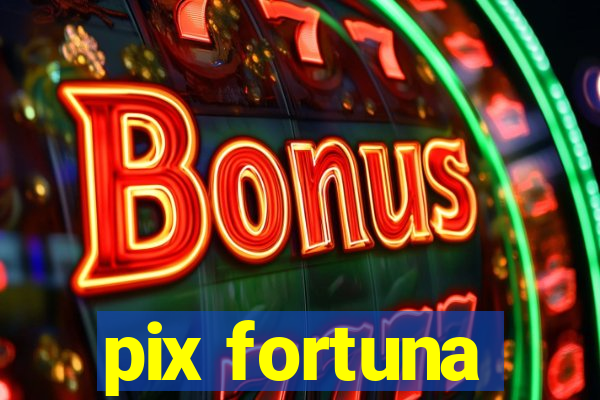 pix fortuna