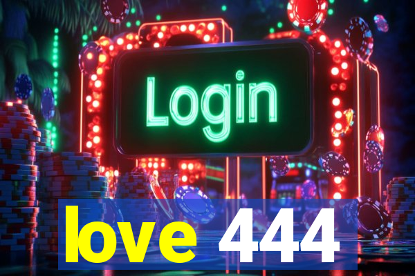 love 444