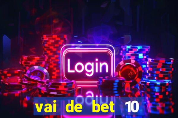 vai de bet 10 reais no cadastro