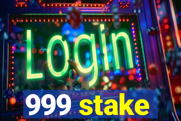 999 stake