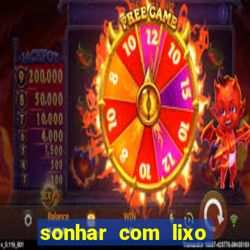 sonhar com lixo jogo do bicho