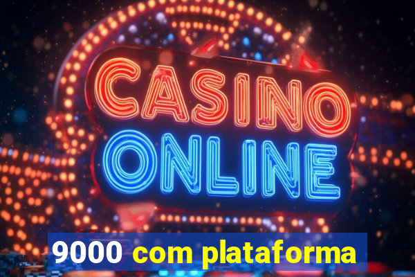 9000 com plataforma