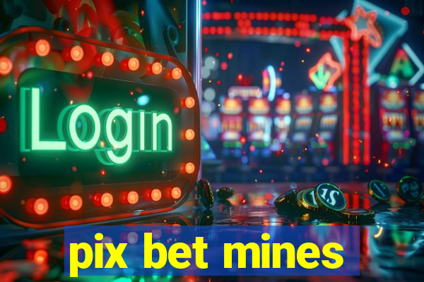 pix bet mines