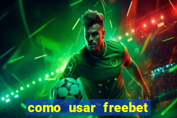 como usar freebet vai de bet