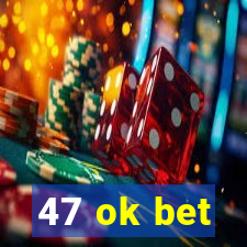 47 ok bet