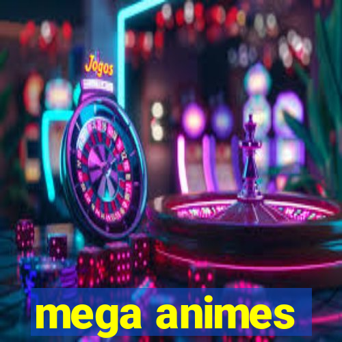 mega animes