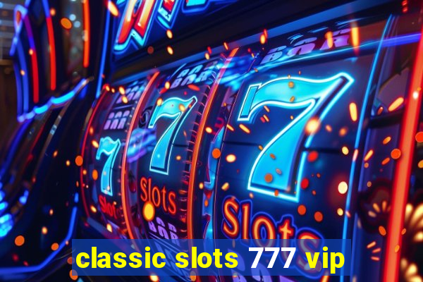 classic slots 777 vip