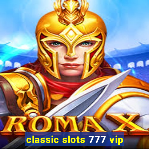 classic slots 777 vip