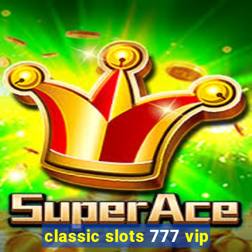 classic slots 777 vip