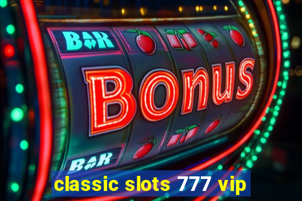 classic slots 777 vip