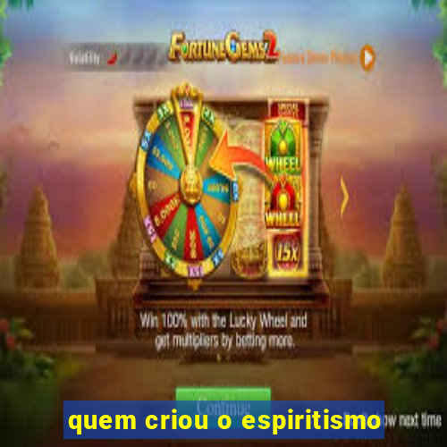 quem criou o espiritismo