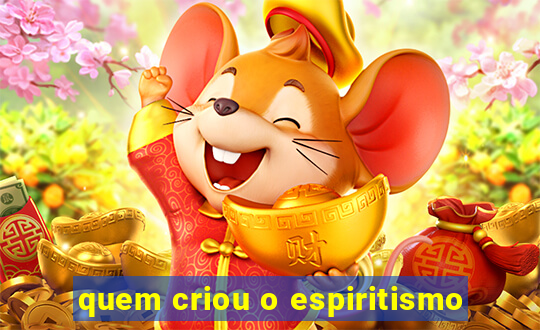 quem criou o espiritismo